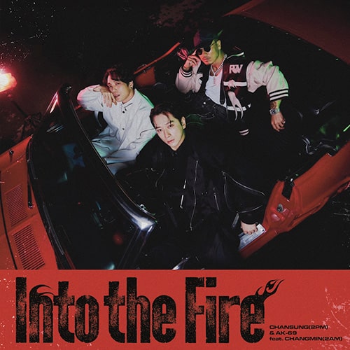 CHANSUNG(2PM) & AK-69 feat.CHANGMIN(2AM) Into the Fire (2024年)